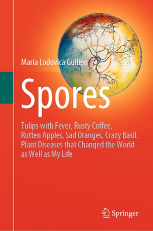 Spores : Tulips with Fever, Rusty Coffee, Rotten Apples, Sad Oranges, Crazy Basil. Plant Diseases that Changed the World as Well as My Life image