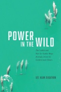 Power in the Wild : The Subtle and Not-So-Subtle Ways Animals Strive for Control Over Others image