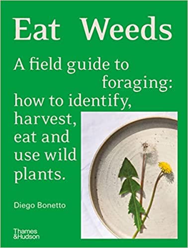 Eat weeds : a field guide to foraging: how to identify, harvest, eat and use wild plants image