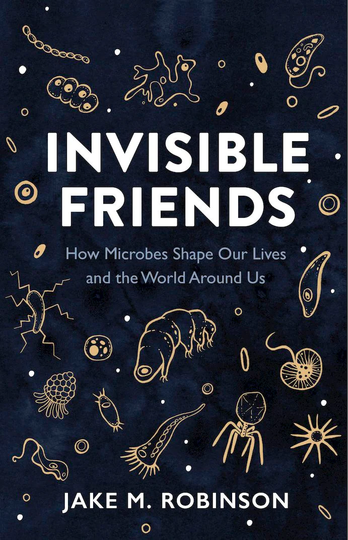 Invisible Friends : How Microbes Shape Our Lives and the World Around Us image