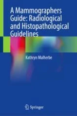A Mammographers Guide: Radiological and Histopathological Guidelines image