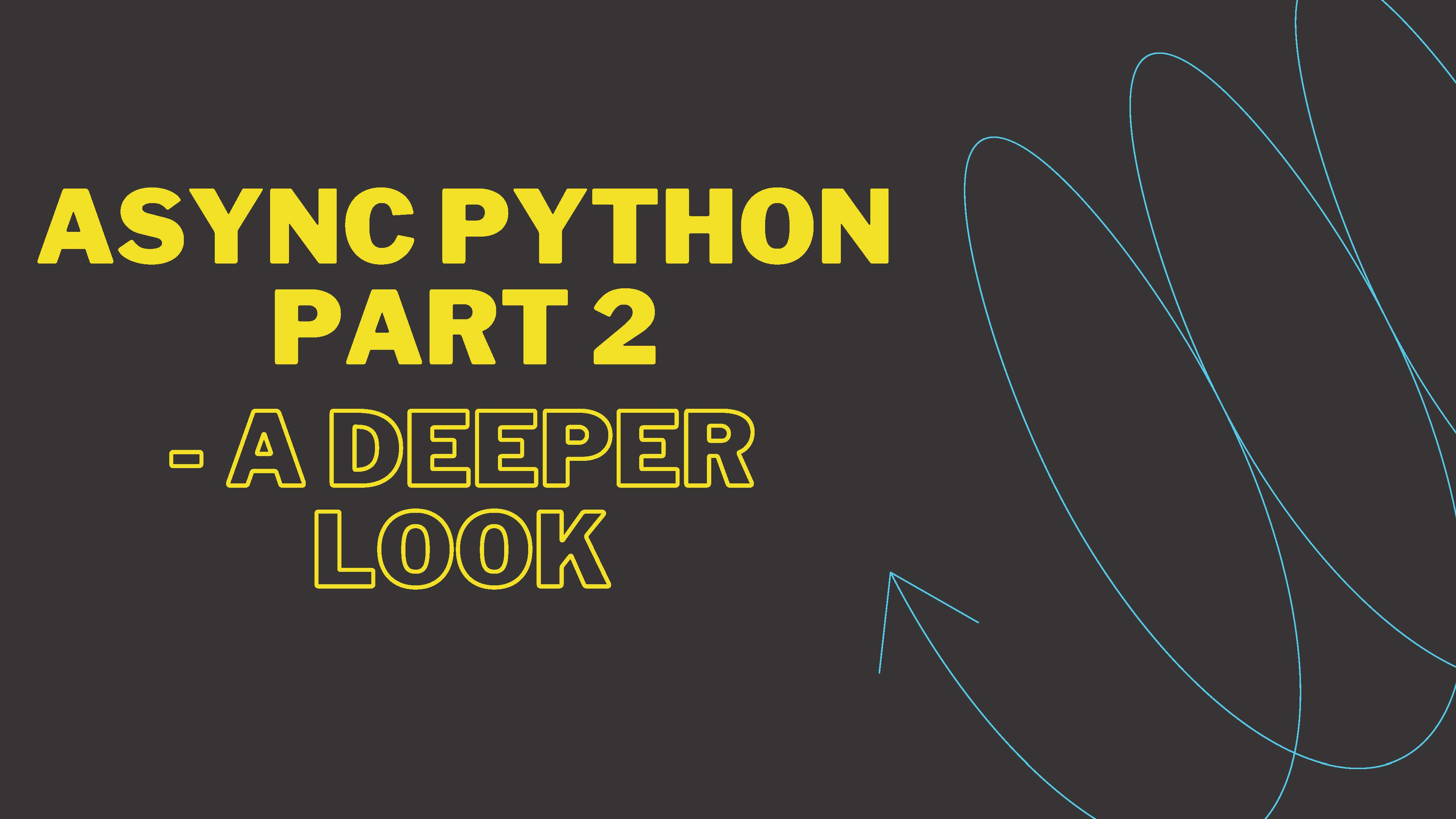 Async Python Part 2 - A deeper look